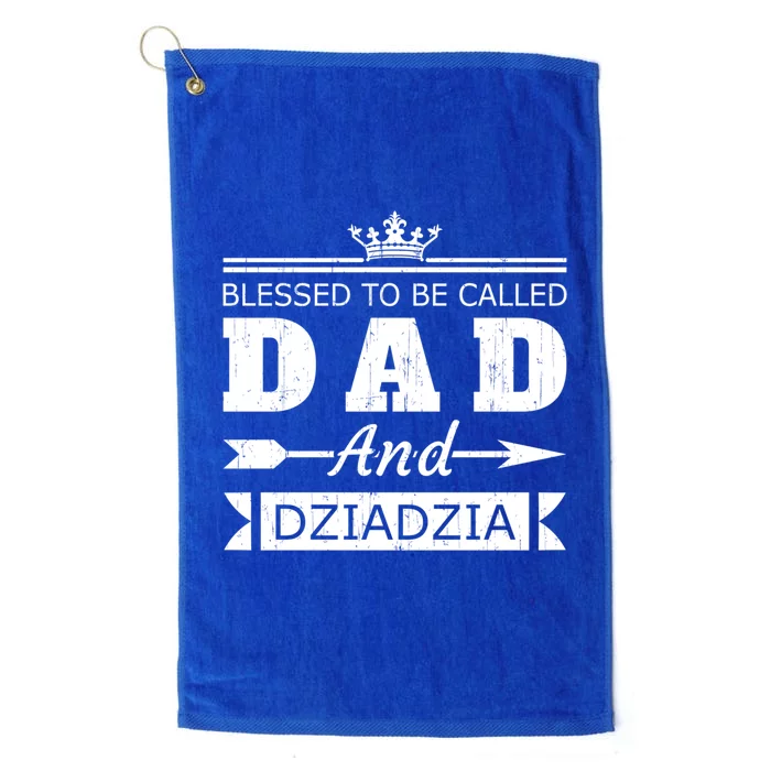 Blessed To Be Called Dad And Dziadzia Grandpa Gift Platinum Collection Golf Towel