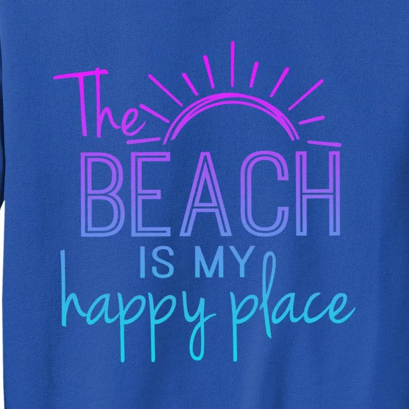 Beach The Beach Is My Happy Place Mother Day Gift Tall Sweatshirt