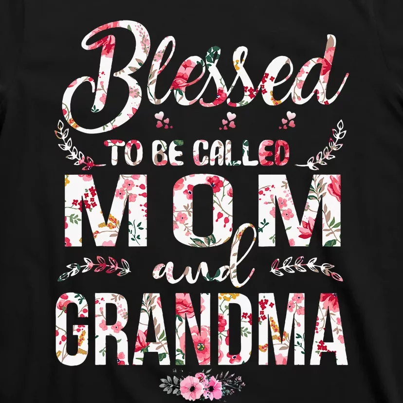 Blessed To Be Called Mom And Grandma Floral MotherS Day T-Shirt