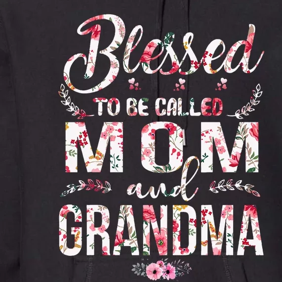 Blessed To Be Called Mom And Grandma Floral MotherS Day Premium Hoodie