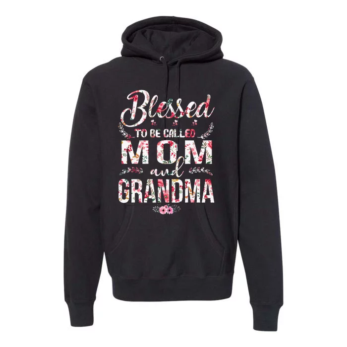 Blessed To Be Called Mom And Grandma Floral MotherS Day Premium Hoodie