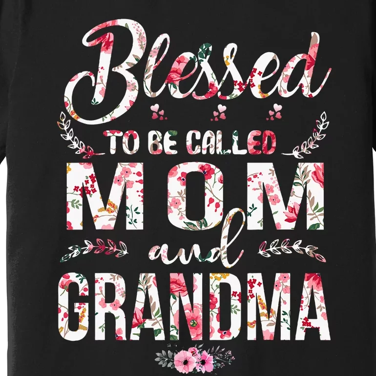 Blessed To Be Called Mom And Grandma Floral MotherS Day Premium T-Shirt