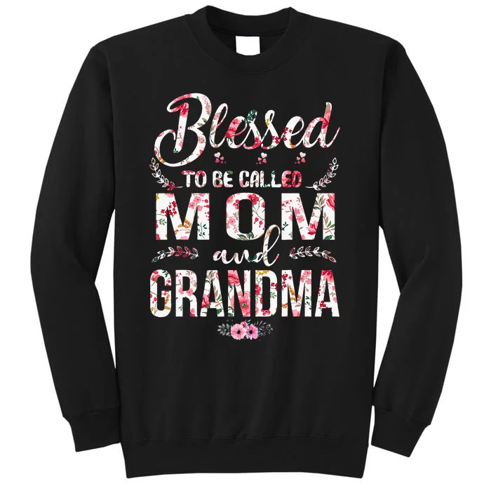 Blessed To Be Called Mom And Grandma Floral MotherS Day Tall Sweatshirt