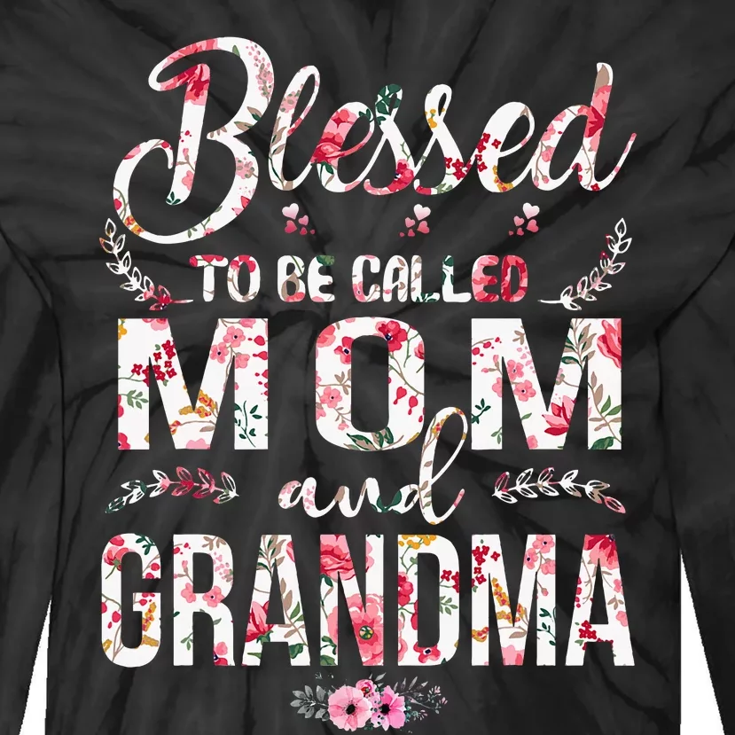 Blessed To Be Called Mom And Grandma Floral MotherS Day Tie-Dye Long Sleeve Shirt