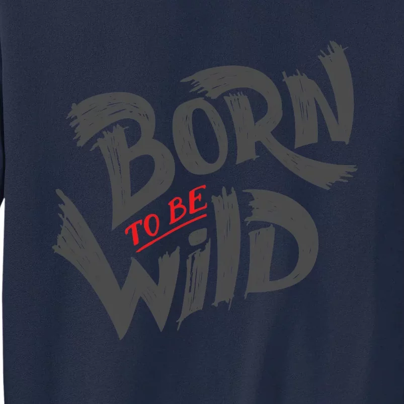 "Born to be Wild" Tall Sweatshirt