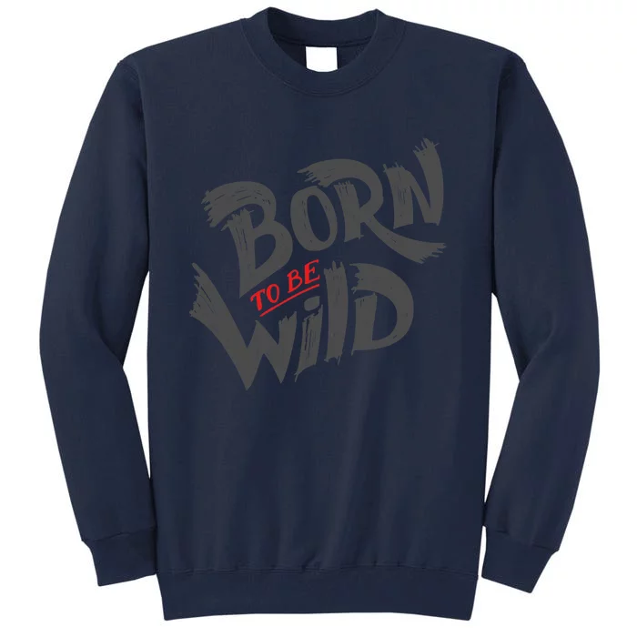 "Born to be Wild" Tall Sweatshirt