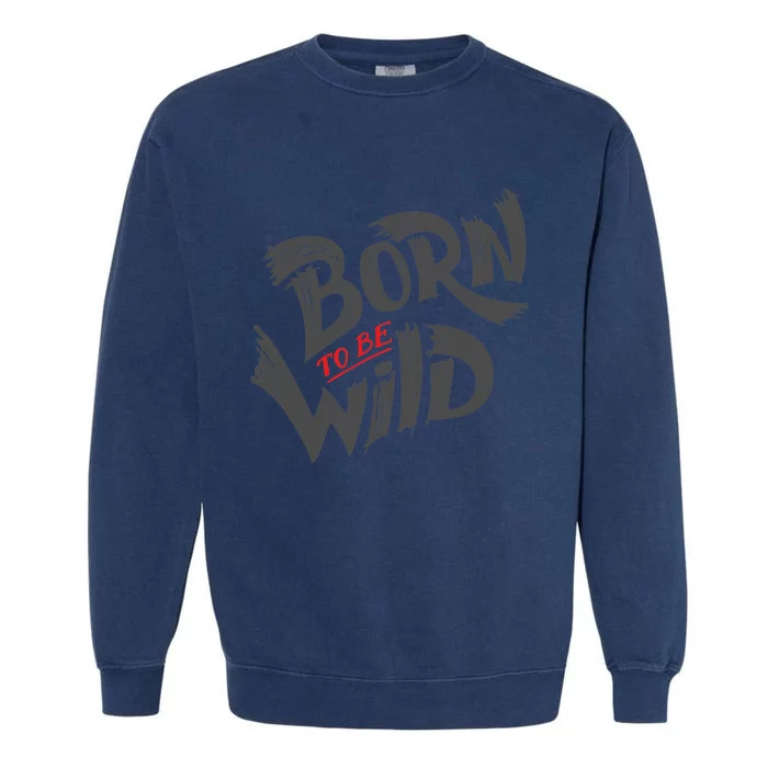 "Born to be Wild" Garment-Dyed Sweatshirt