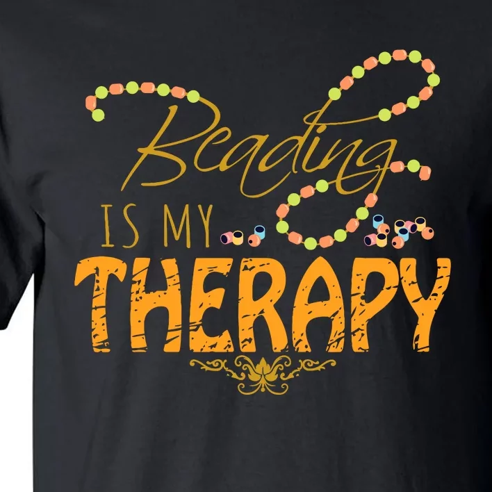 Bead Therapy Beadery Beading Tool Custom Jewelry Maker Gifts Tall T-Shirt