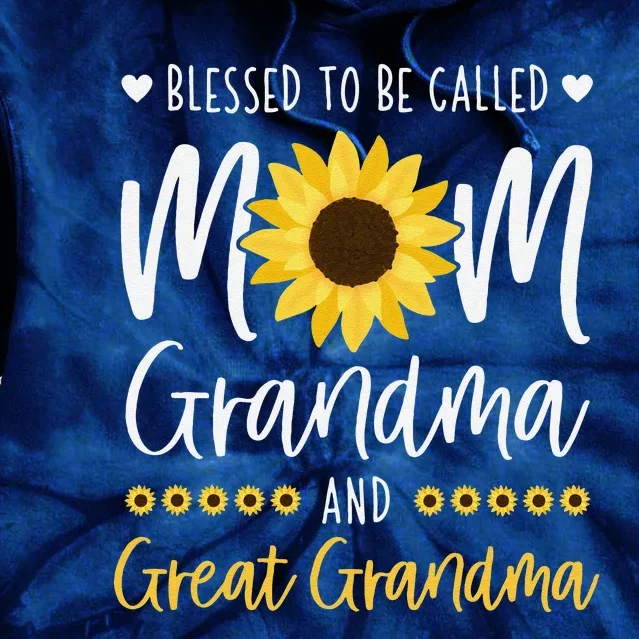 Blessed To Be Called Mom Grandma And Great Grandma Sunflower Tie Dye Hoodie