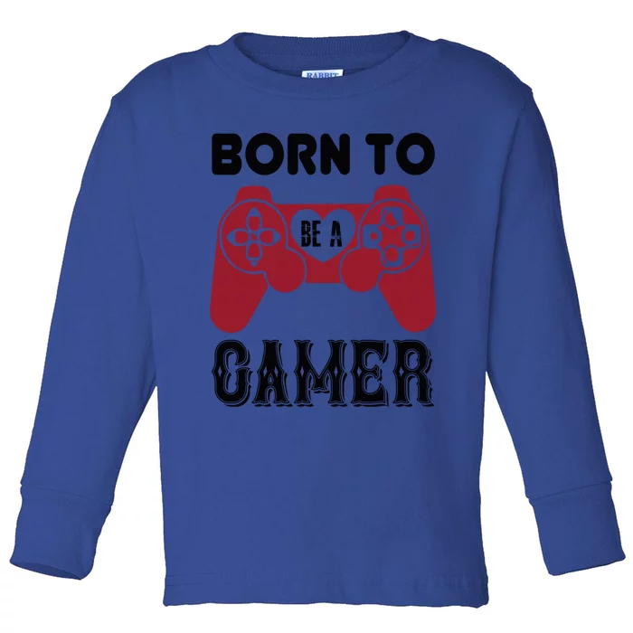 Born To Be A Gamer Great Gift Toddler Long Sleeve Shirt