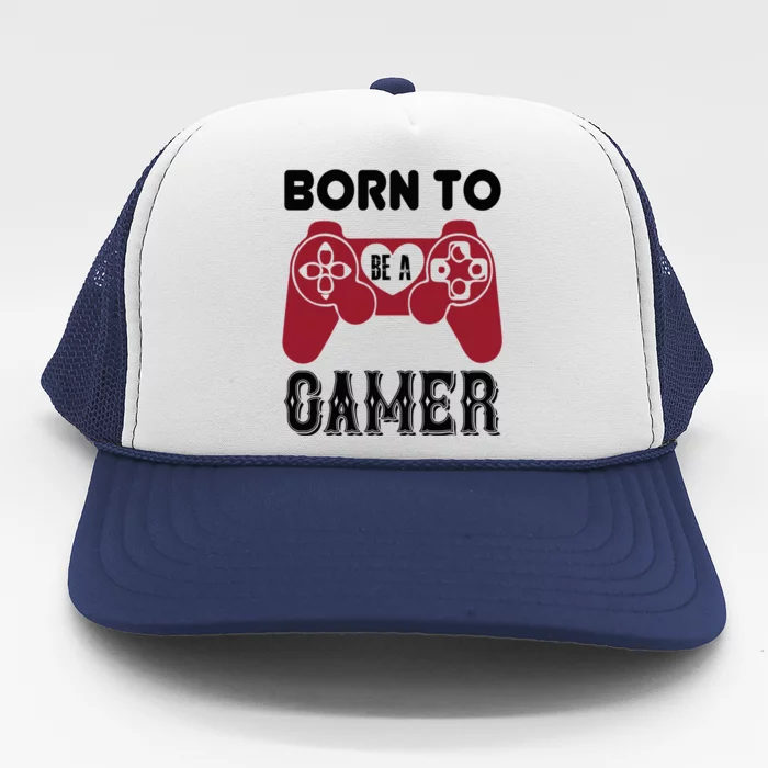 Born To Be A Gamer Great Gift Trucker Hat