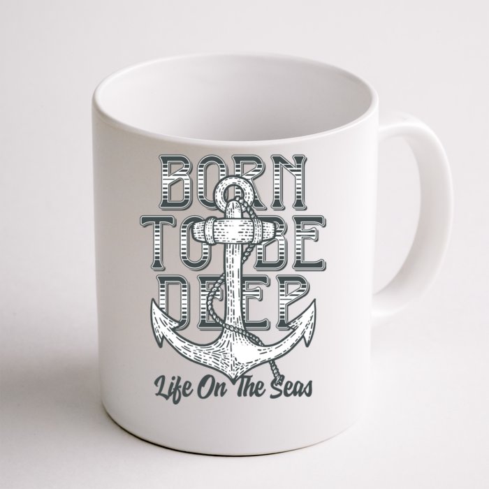 Born To Be Deep Like On The Sea Front & Back Coffee Mug