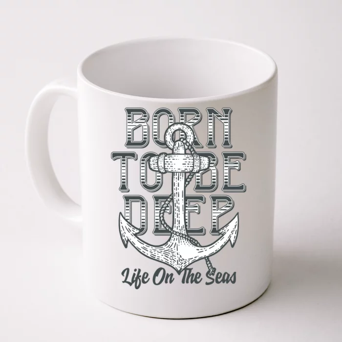 Born To Be Deep Like On The Sea Front & Back Coffee Mug