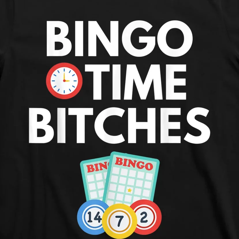 Bingo Time Bitches Funny Bingo Player Game Lover Humor T-Shirt