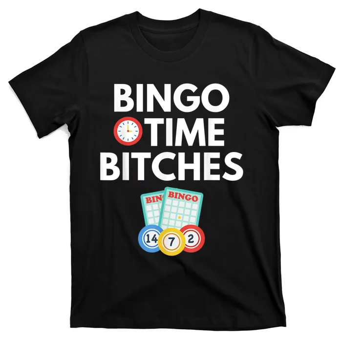 Bingo Time Bitches Funny Bingo Player Game Lover Humor T-Shirt