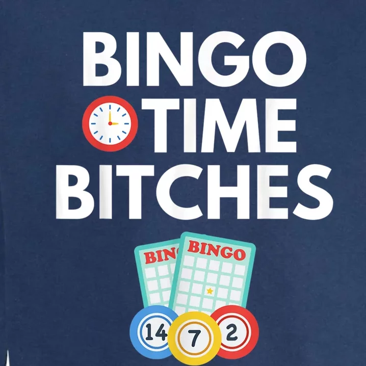 Bingo Time Bitches Funny Bingo Player Game Lover Humor Garment-Dyed Sweatshirt