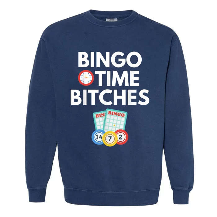 Bingo Time Bitches Funny Bingo Player Game Lover Humor Garment-Dyed Sweatshirt