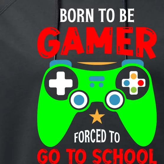 Born To Be Gamer Forced To Go To School Performance Fleece Hoodie