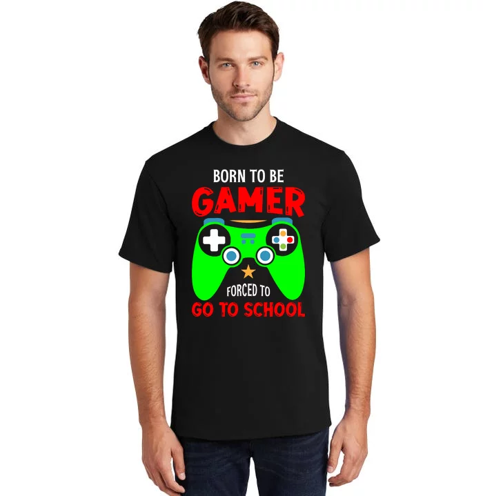 Born To Be Gamer Forced To Go To School Tall T-Shirt