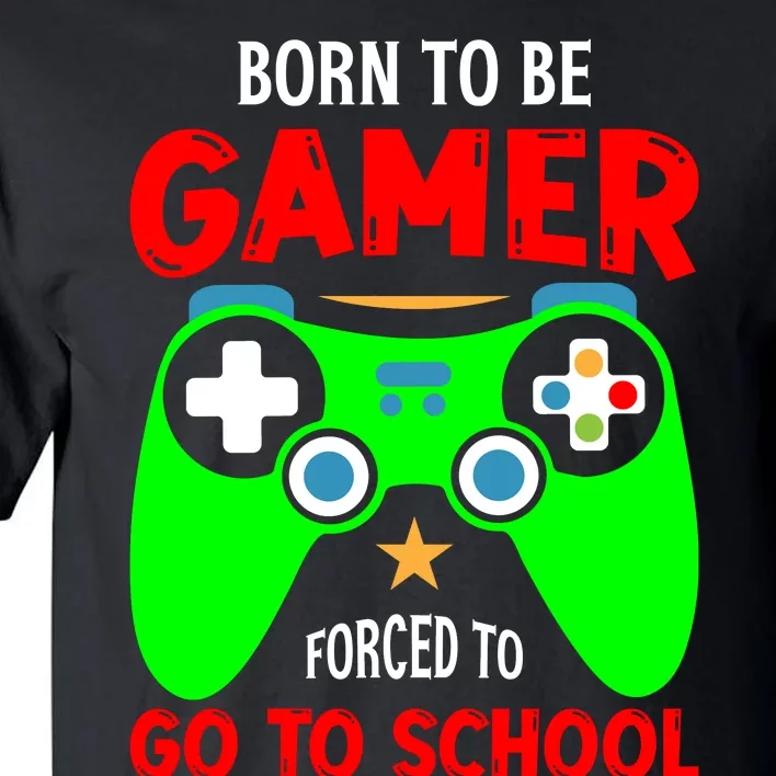 Born To Be Gamer Forced To Go To School Tall T-Shirt