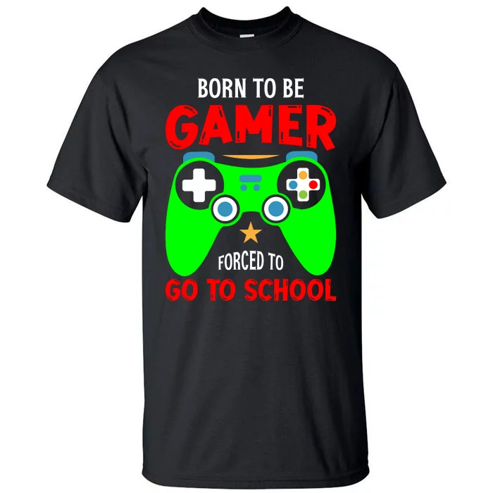 Born To Be Gamer Forced To Go To School Tall T-Shirt