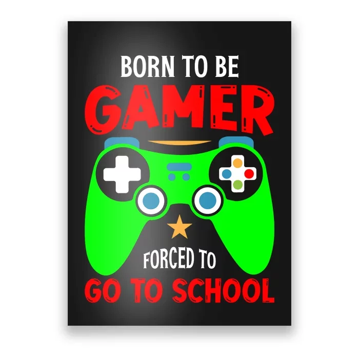 Born To Be Gamer Forced To Go To School Poster