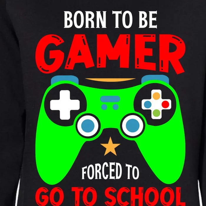 Born To Be Gamer Forced To Go To School Womens California Wash Sweatshirt