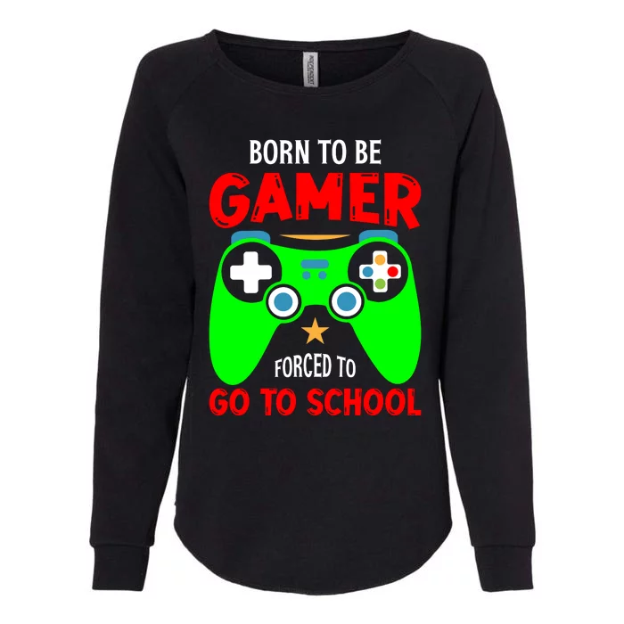 Born To Be Gamer Forced To Go To School Womens California Wash Sweatshirt