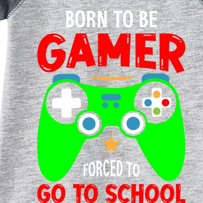 Born To Be Gamer Forced To Go To School Infant Baby Jersey Bodysuit