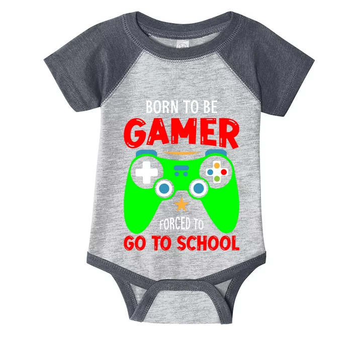 Born To Be Gamer Forced To Go To School Infant Baby Jersey Bodysuit