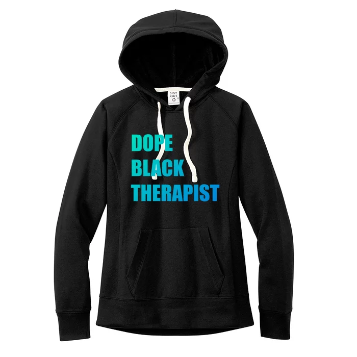 Black Therapist Black History Dope Therapists Matter Gift Women's Fleece Hoodie