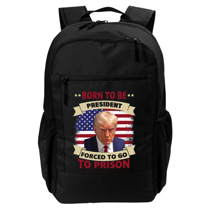 Born To Be President Forced To Go To Prison Funny Trump 2024 Daily Commute Backpack