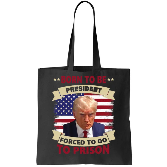 Born To Be President Forced To Go To Prison Funny Trump 2024 Tote Bag