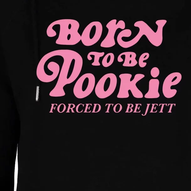 Born To Be Pookie Forced To Be Jett Womens Funnel Neck Pullover Hood