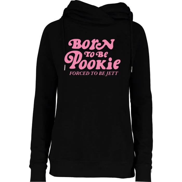 Born To Be Pookie Forced To Be Jett Womens Funnel Neck Pullover Hood