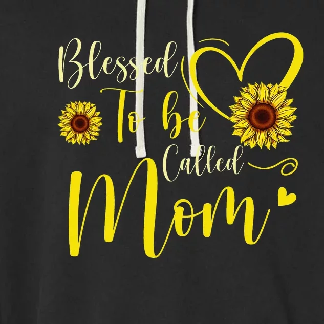 Blessed To Be Called Mom Cute Sunflower Mothers Day Garment-Dyed Fleece Hoodie