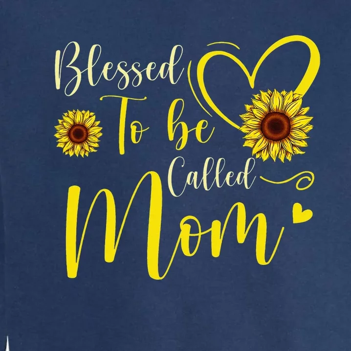 Blessed To Be Called Mom Cute Sunflower Mothers Day Garment-Dyed Sweatshirt