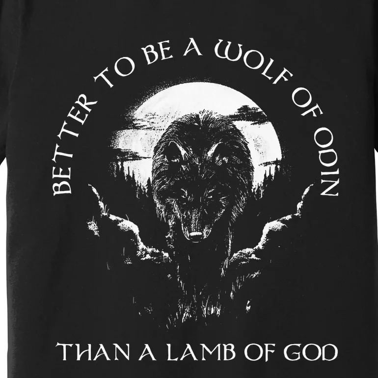 Better To Be A Wolf Of Odin Than Premium T-Shirt