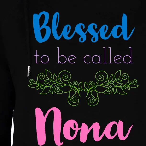 Blessed To Be Called Nona MotherS Day Womens Funnel Neck Pullover Hood