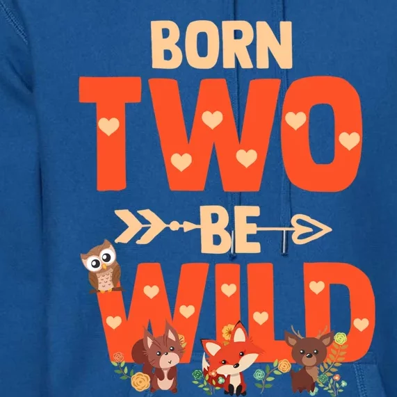 Born Two Be Wild Meaningful Gift Bday Woodland Animal 2nd Gift Premium Hoodie