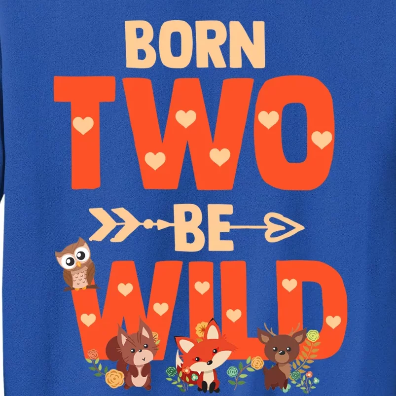 Born Two Be Wild Meaningful Gift Bday Woodland Animal 2nd Gift Tall Sweatshirt