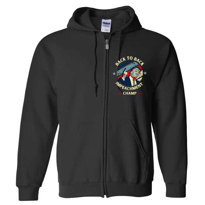 Back To Back Impeachment Champ Trump Impeachment Full Zip Hoodie