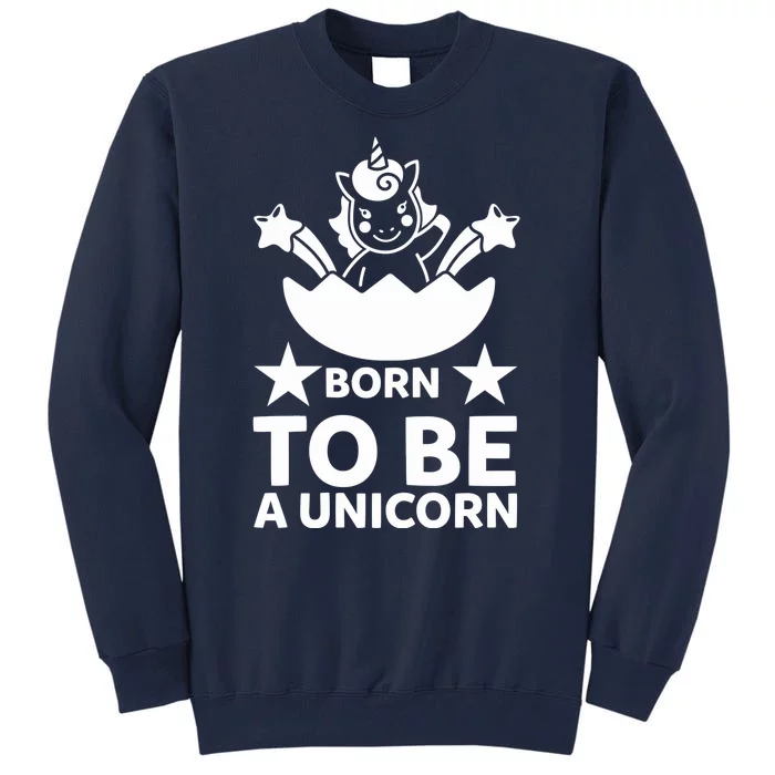 Born To Be A Unicorn Tall Sweatshirt