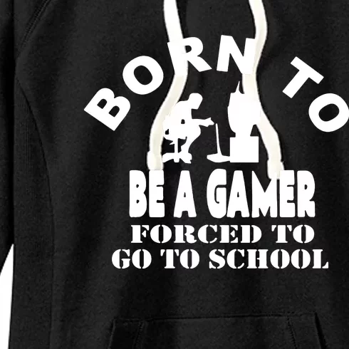 Born To Be Gamer Forced To Go To School Women's Fleece Hoodie