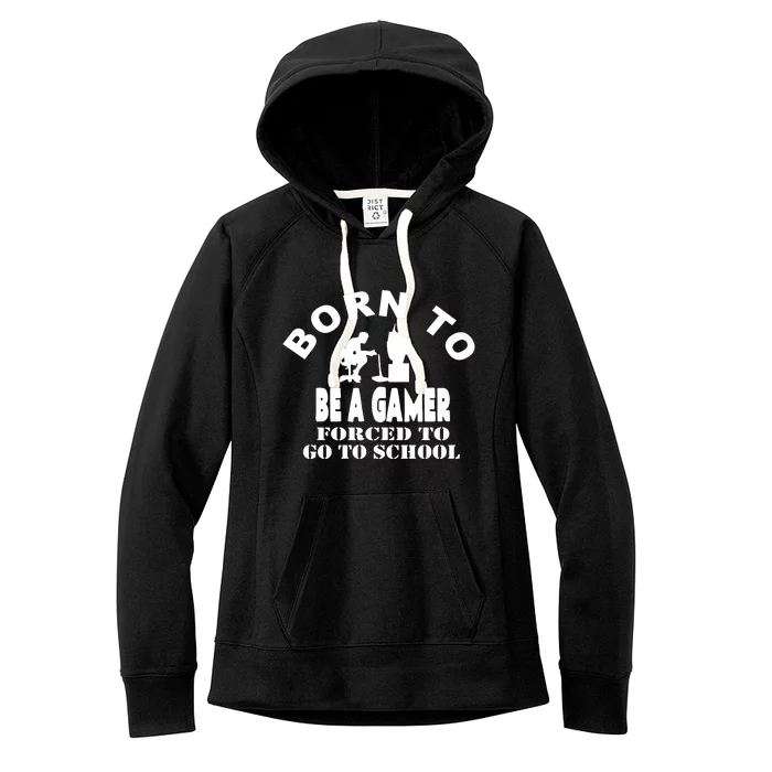 Born To Be Gamer Forced To Go To School Women's Fleece Hoodie