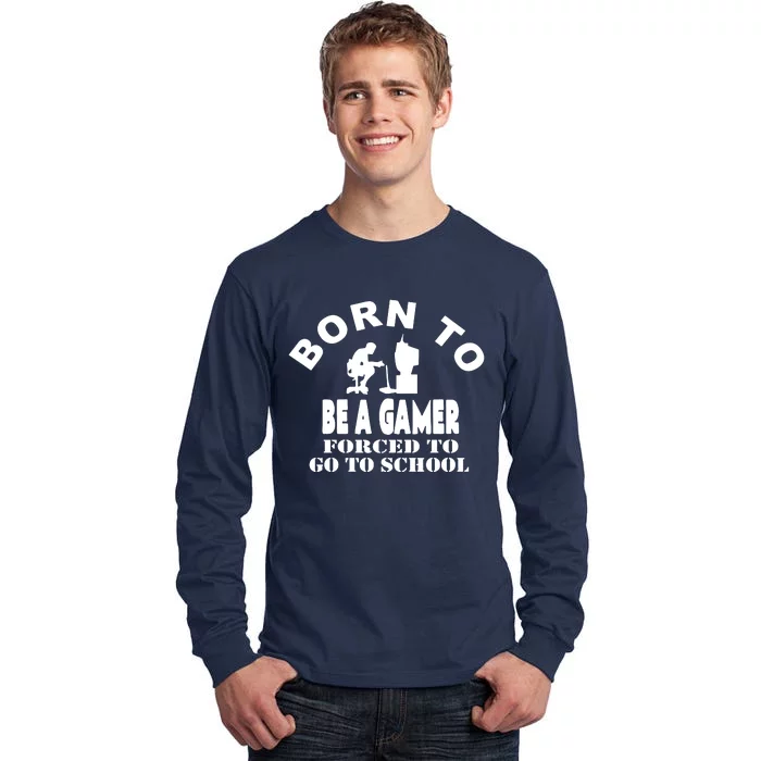 Born To Be Gamer Forced To Go To School Tall Long Sleeve T-Shirt