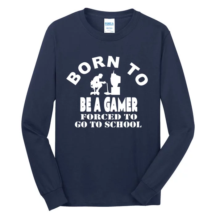 Born To Be Gamer Forced To Go To School Tall Long Sleeve T-Shirt