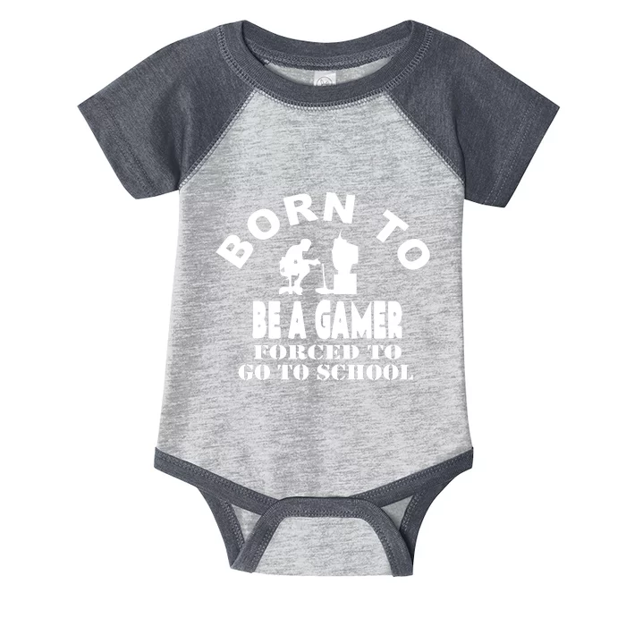 Born To Be Gamer Forced To Go To School Infant Baby Jersey Bodysuit