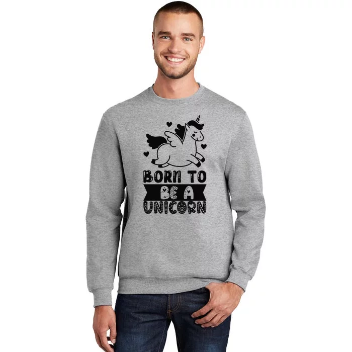 Born To Be A Unicorn Tall Sweatshirt