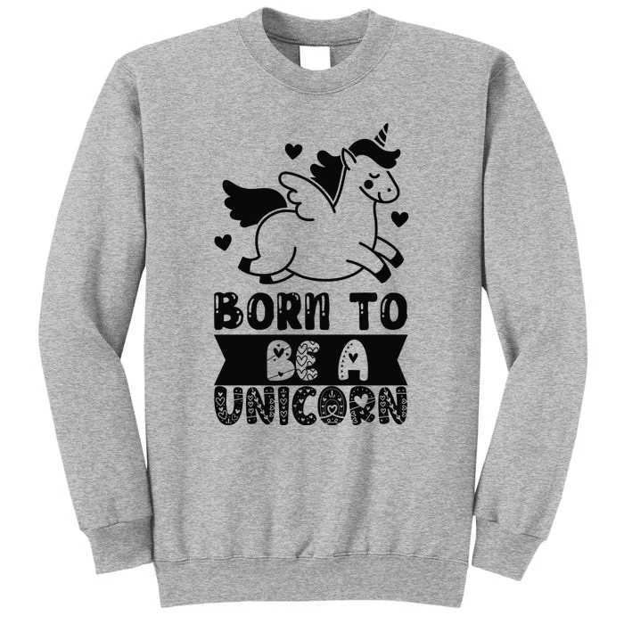 Born To Be A Unicorn Tall Sweatshirt